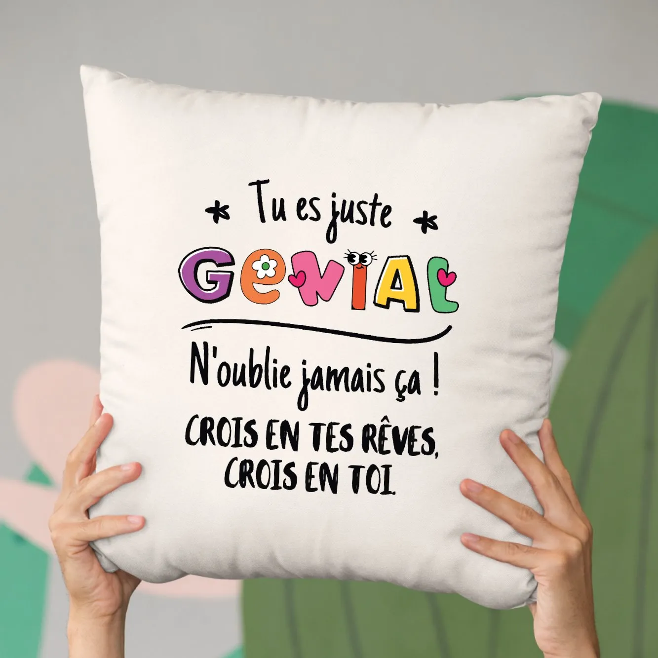 Coussin Tu es génial crois en tes rêves